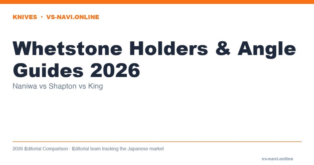 Japanese Whetstone Holders & Angle Guides 2026: Naniwa vs Shapton vs King Accessories