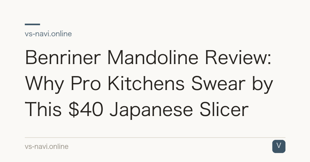 Benriner Mandoline Review: Why Pro Kitchens Swear by This $40 Japanese Slicer